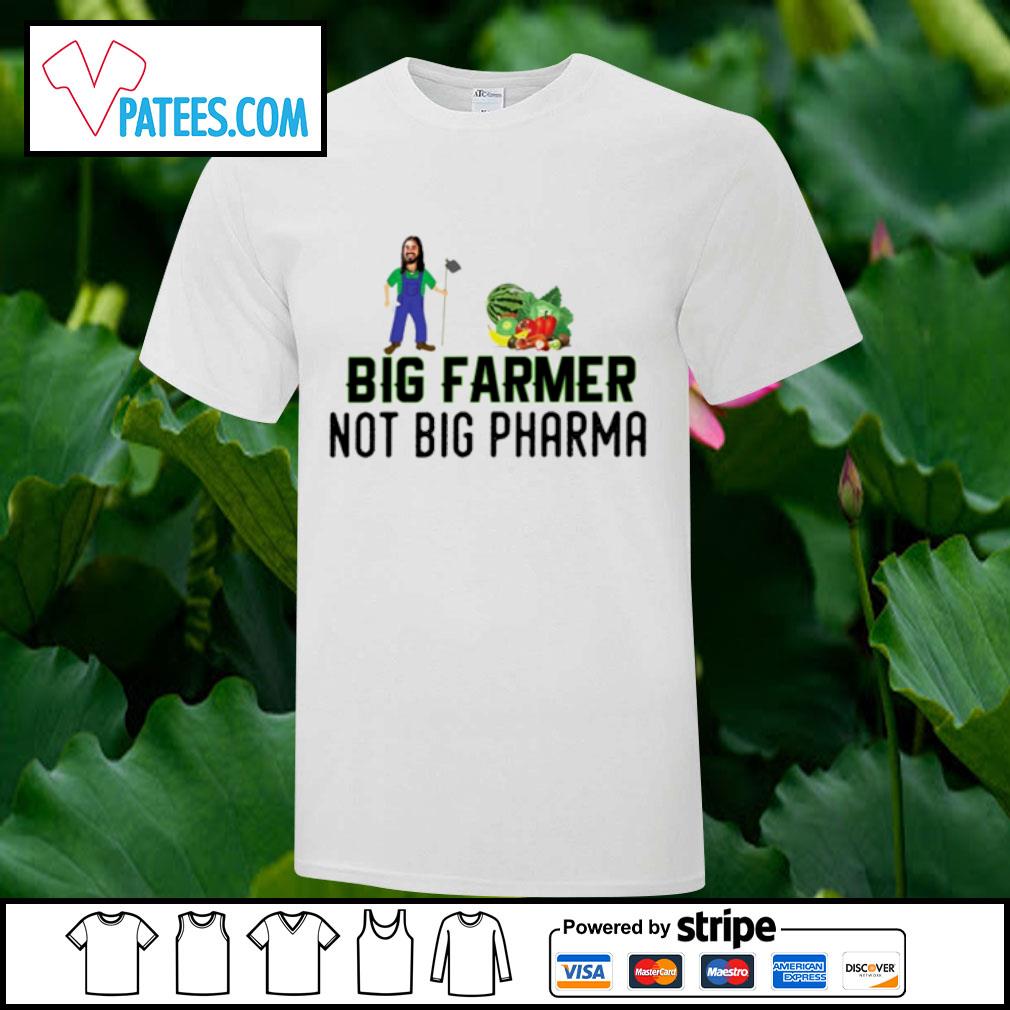 Nice big farmer not big pharma shirt